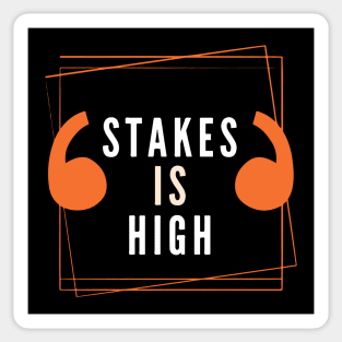 Stakes Is High Sticker